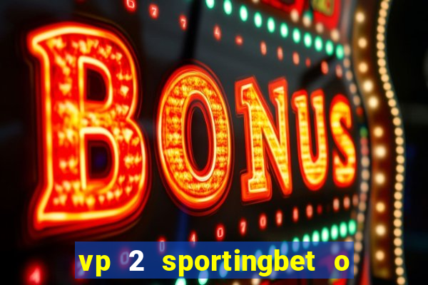 vp 2 sportingbet o que significa